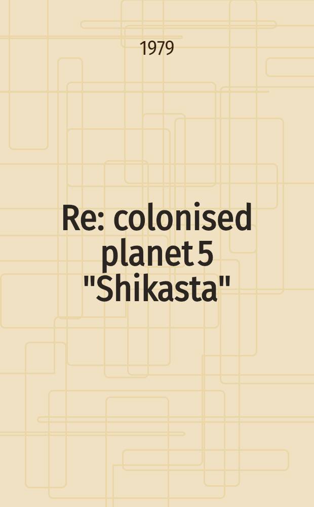 Re: colonised planet 5 "Shikasta" : Personal, psychol., hist. documents relating to visit by Johor (George Sherban), emissary (grade 9), 87th of the period of the last days