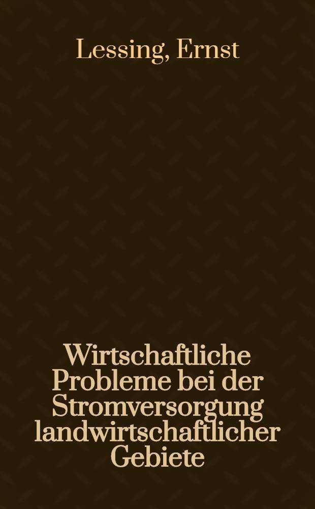 Wirtschaftliche Probleme bei der Stromversorgung landwirtschaftlicher Gebiete : Inaug.-Diss. ... der Univ. zu K&ouml;ln