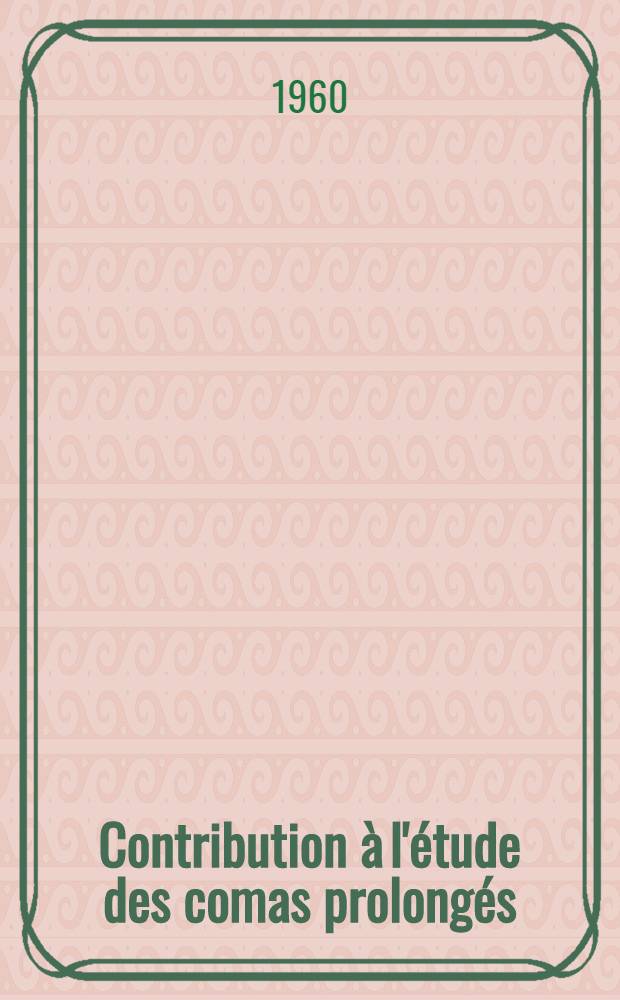 Contribution à l'étude des comas prolongés : Thèse pour le doctorat en méd. (diplôme d'État)