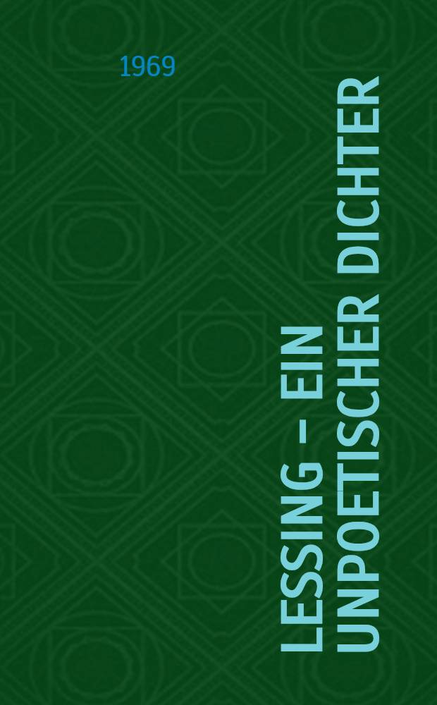 Lessing - ein unpoetischer Dichter : Dokumente aus drei Jahrhunderten zur Wirkungsgeschichte Lessing in Deutschland