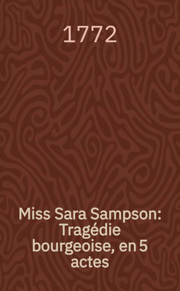 Miss Sara Sampson : Tragédie bourgeoise, en 5 actes