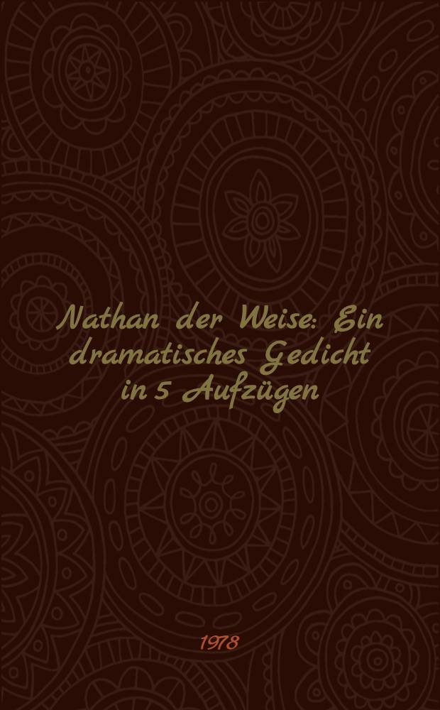 Nathan der Weise : Ein dramatisches Gedicht in 5 Aufz&uuml;gen