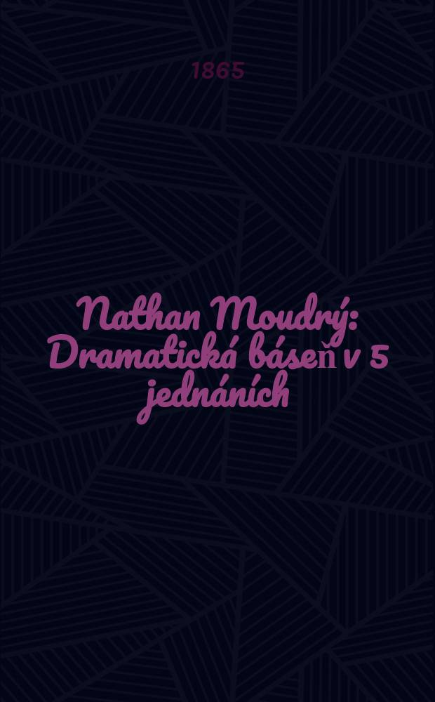 Nathan Moudrý : Dramatická báseň v 5 jednáních