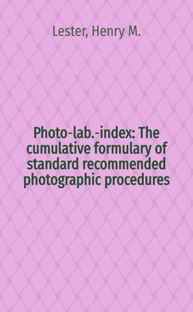 Photo-lab.-index : The cumulative formulary of standard recommended photographic procedures