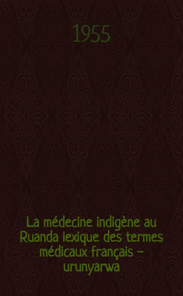 La médecine indigène au Ruanda lexique des termes médicaux français - urunyarwa