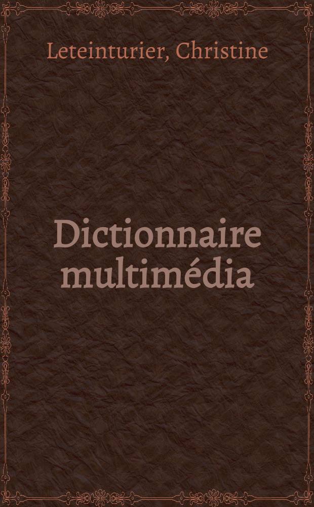 Dictionnaire multimédia : Presse. Radio. Télévision. Publicité