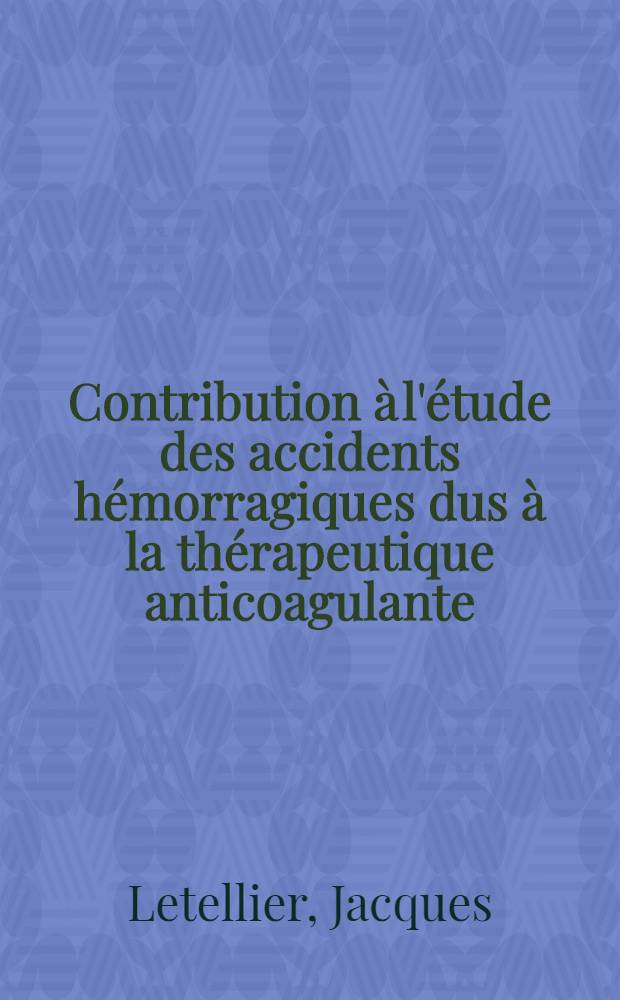 Contribution à l'étude des accidents hémorragiques dus à la thérapeutique anticoagulante : À propos de trois cas inattendus : Thèse ..