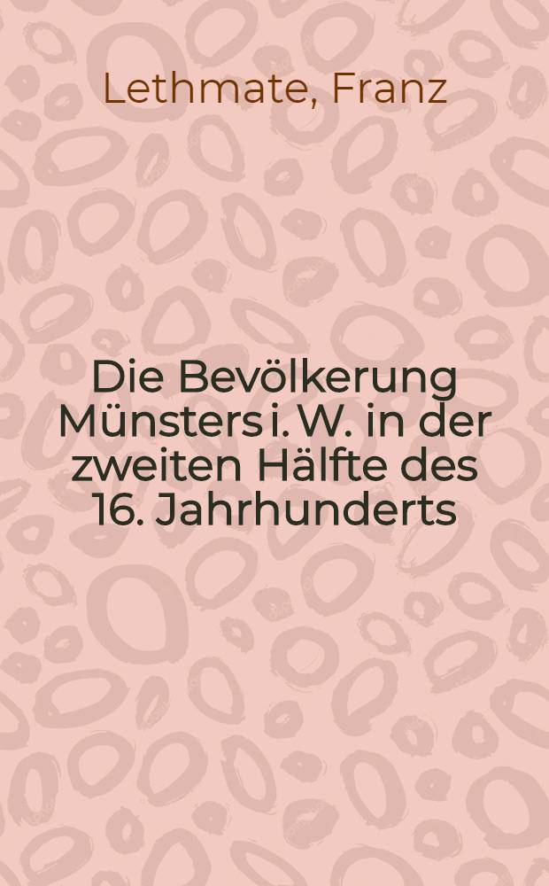 Die Bevölkerung Münsters i. W. in der zweiten Hälfte des 16. Jahrhunderts