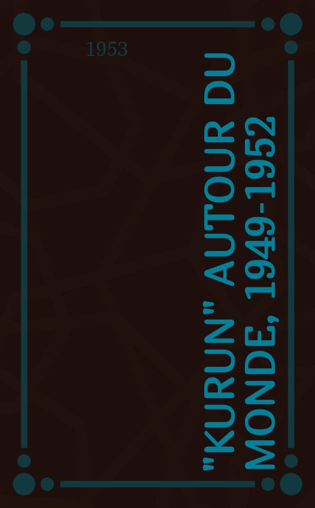 "Kurun" autour du monde, 1949-1952