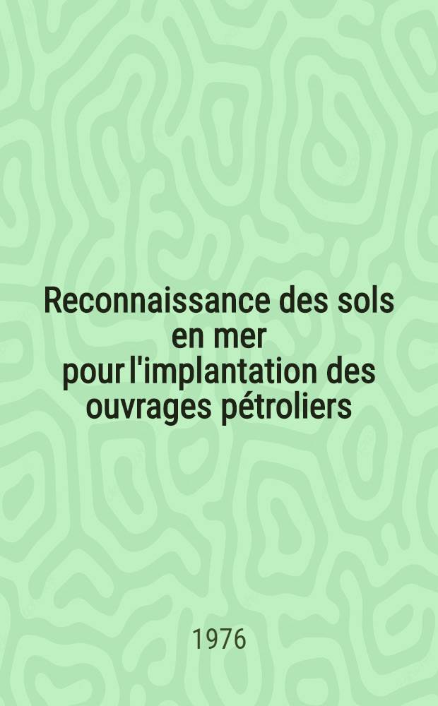 Reconnaissance des sols en mer pour l'implantation des ouvrages pétroliers