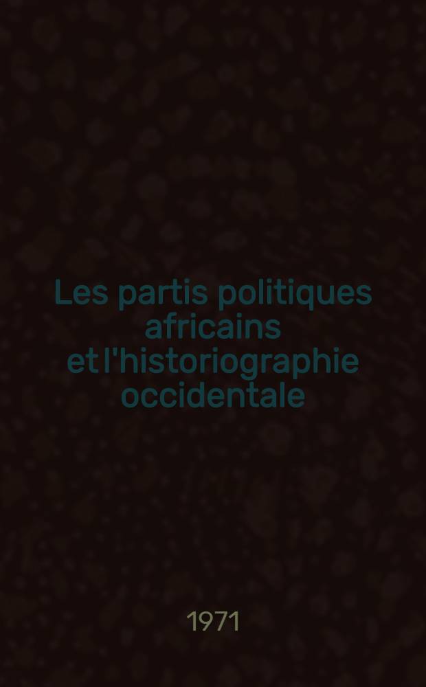 Les partis politiques africains et l'historiographie occidentale