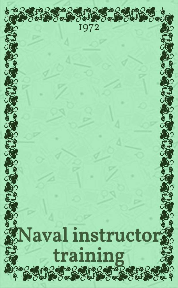 Naval instructor training : A research report of the instructor training research project conducted jointly by the r. Australian navy and the Univ. of New England during 1970-71