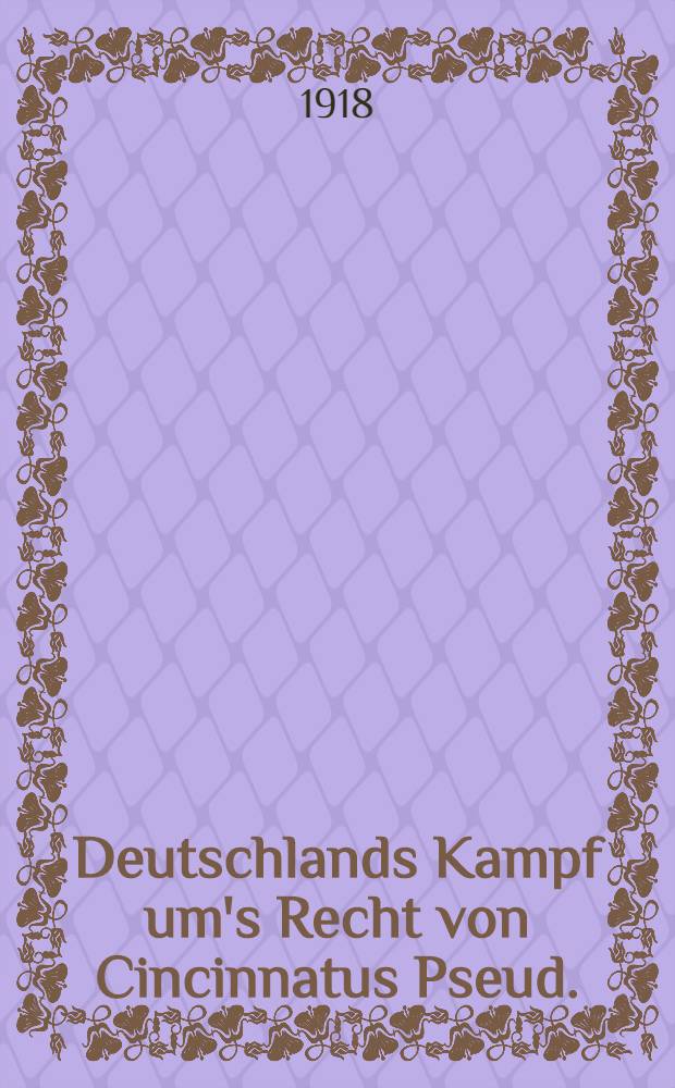 Deutschlands Kampf um's Recht von Cincinnatus [Pseud.]