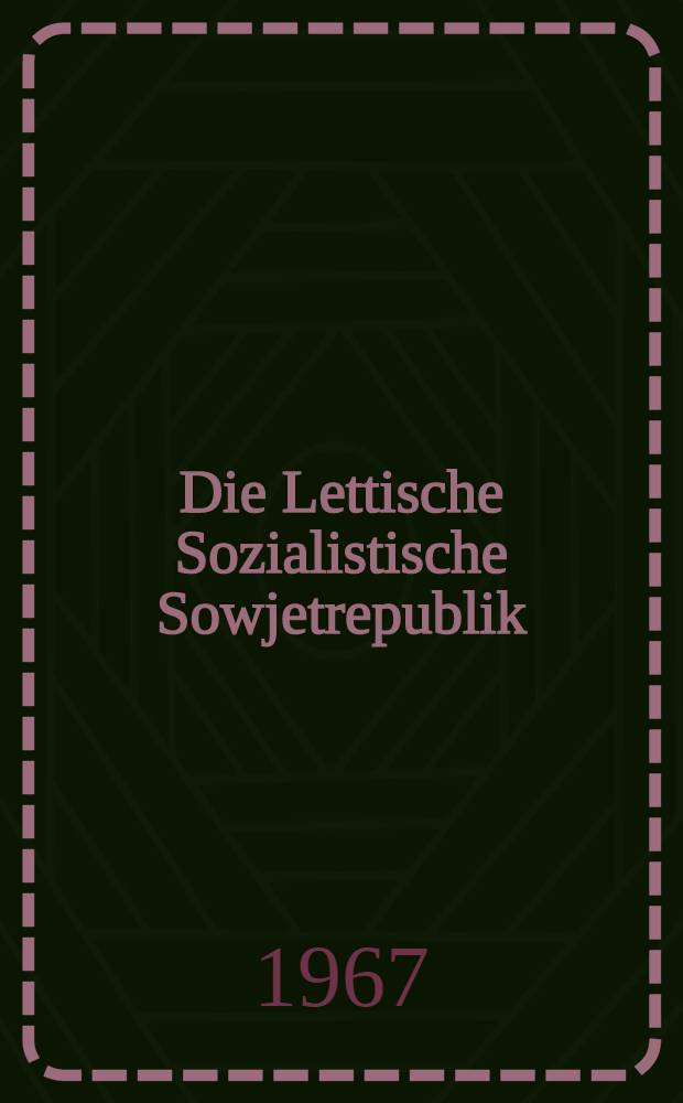Die Lettische Sozialistische Sowjetrepublik : Kurze &Uuml;bersicht