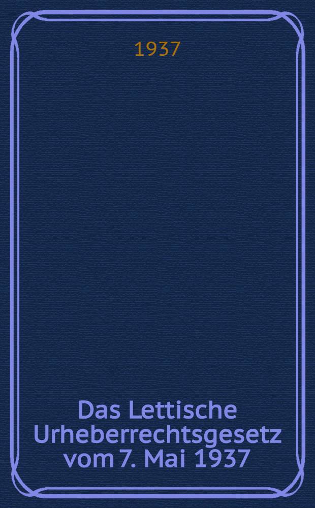 Das Lettische Urheberrechtsgesetz vom 7. Mai 1937