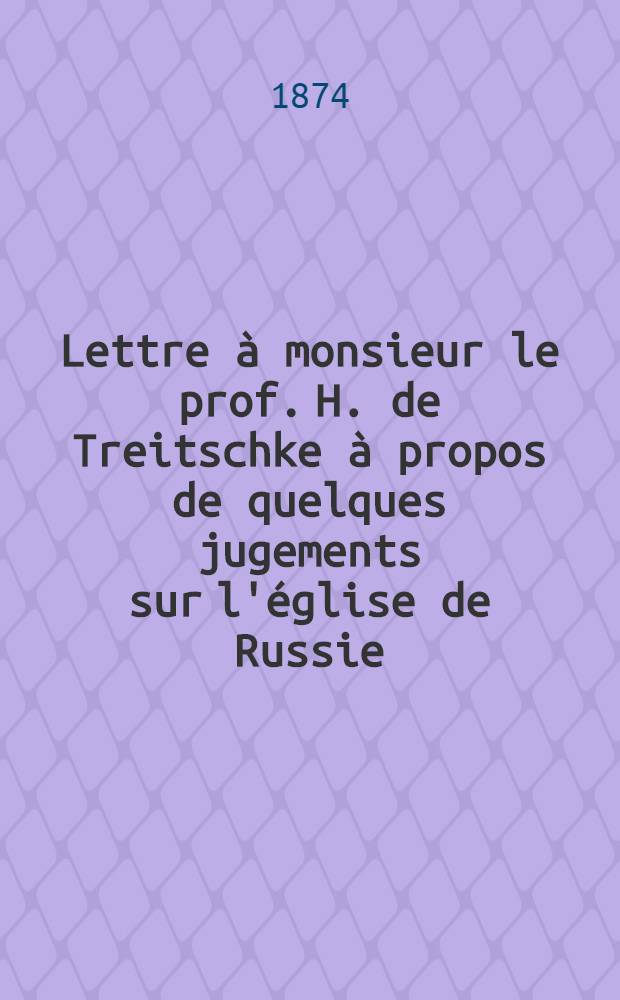 Lettre à monsieur le prof. H. de Treitschke à propos de quelques jugements sur l'église de Russie