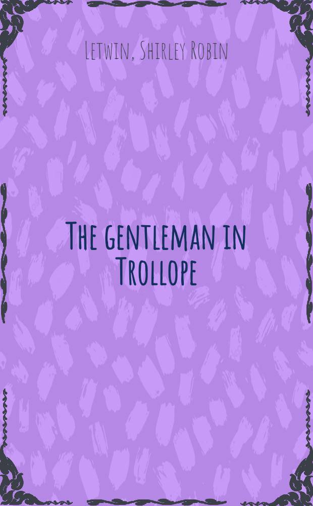 The gentleman in Trollope : Individuality a. moral conduct