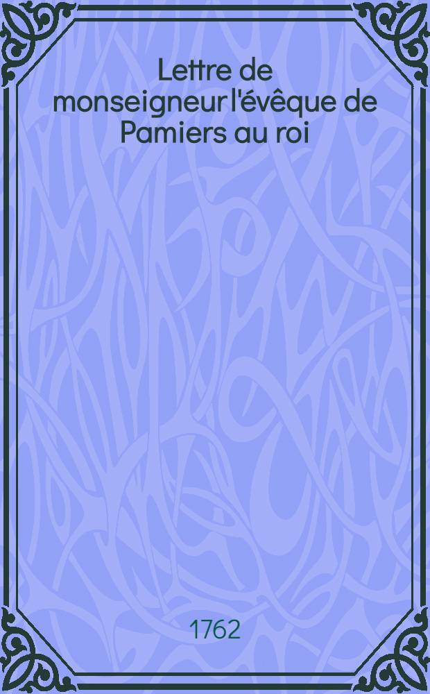 Lettre de monseigneur l'&eacute;v&ecirc;que de Pamiers au roi