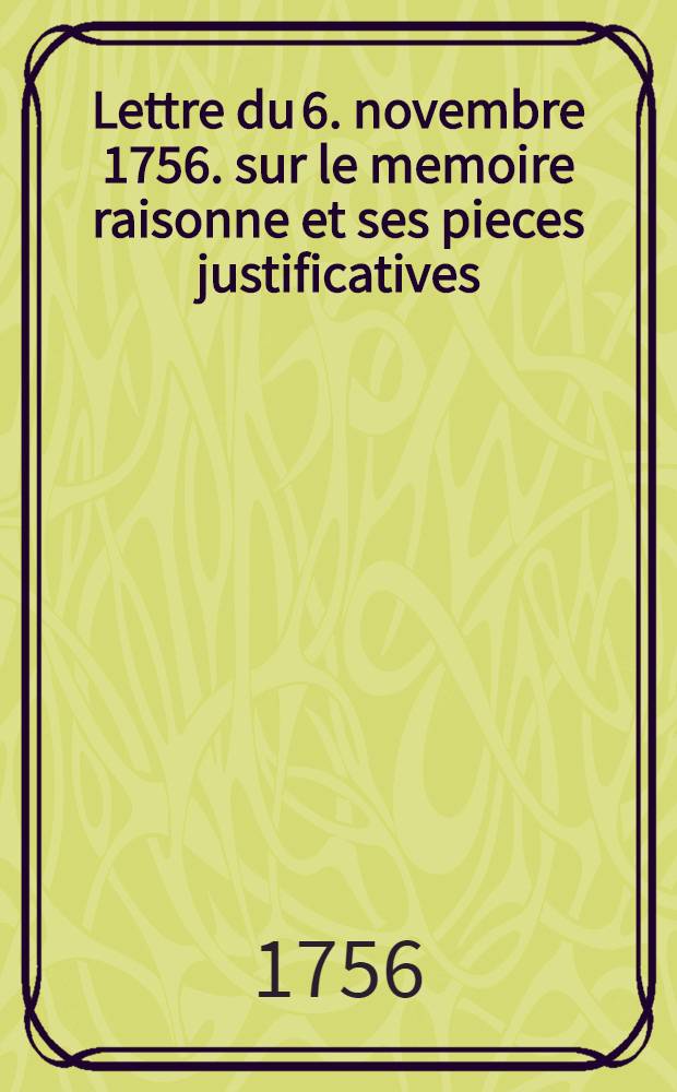 Lettre du 6. novembre 1756. sur le memoire raisonne et ses pieces justificatives