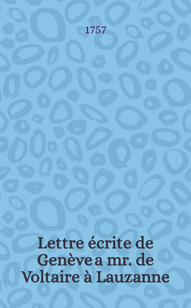 Lettre écrite de Genève a mr. de Voltaire à Lauzanne