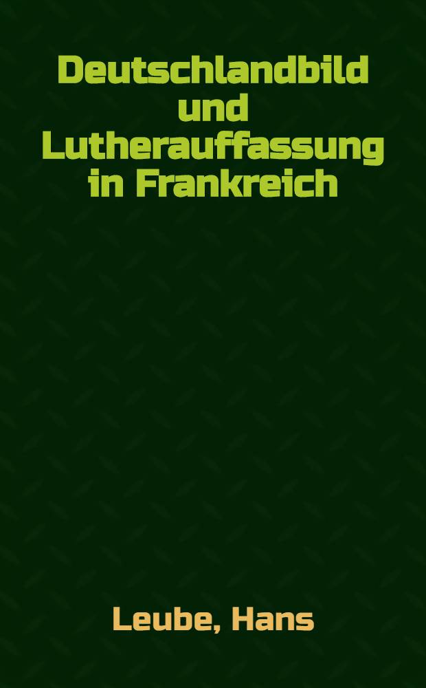Deutschlandbild und Lutherauffassung in Frankreich