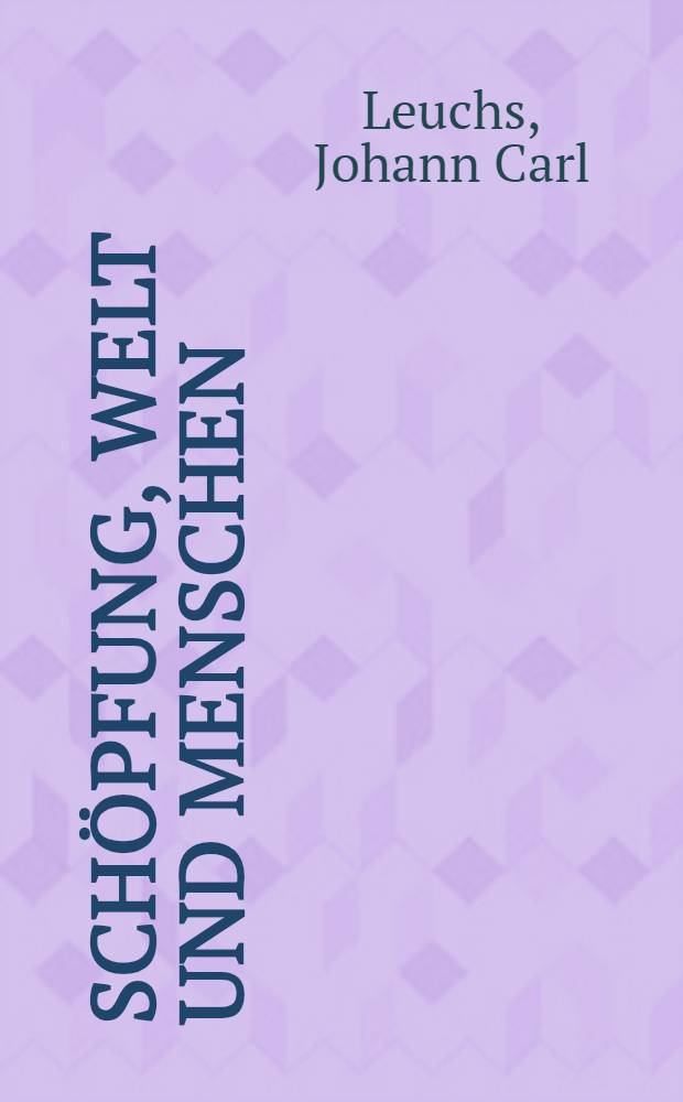 Schöpfung, Welt und Menschen : Nach den Ergebnissen der neuesten Wissenschaftlichen Forschungen