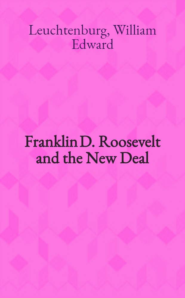 Franklin D. Roosevelt and the New Deal : 1932-1940