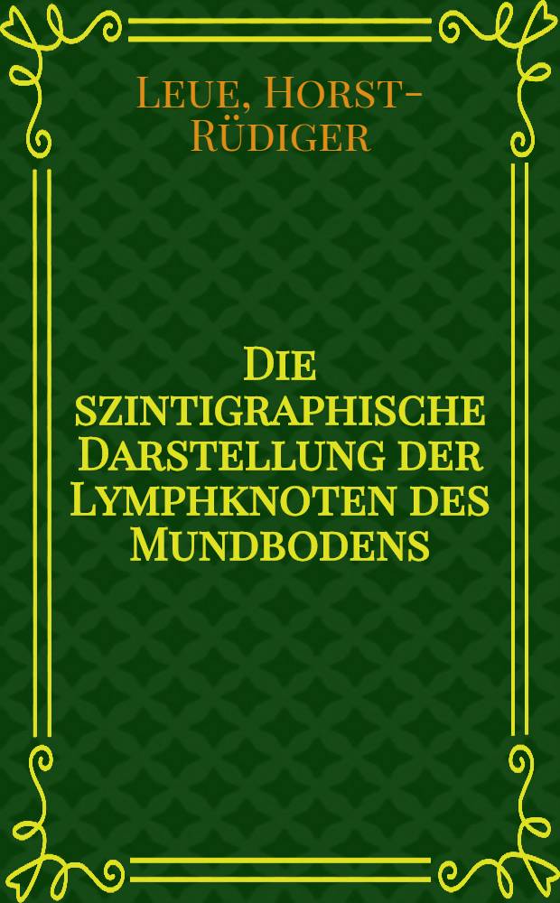 Die szintigraphische Darstellung der Lymphknoten des Mundbodens : Inaug.-Diss. ... der Med. Fak. der ... Univ. zu Tübingen