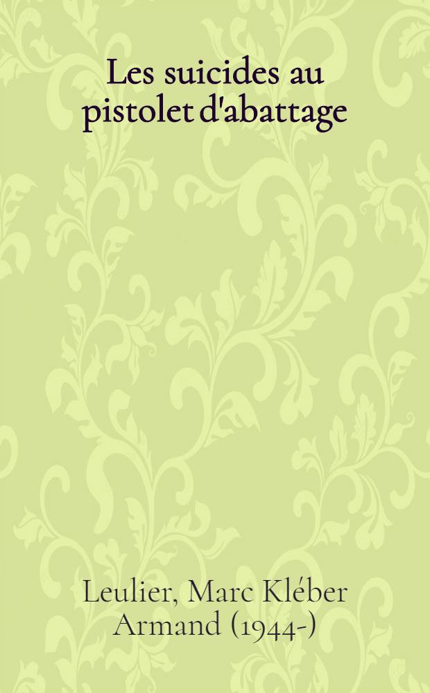 Les suicides au pistolet d'abattage : &Agrave; propos de deux cas : Th&egrave;se ..