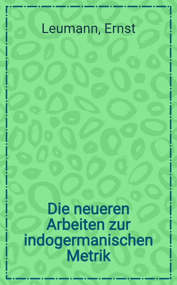 Die neueren Arbeiten zur indogermanischen Metrik