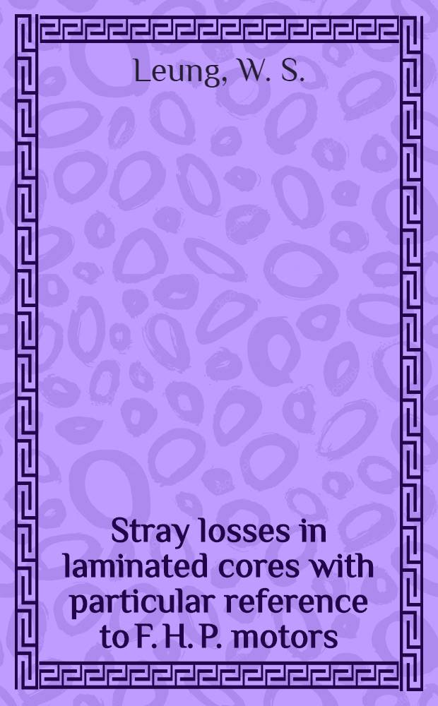 Stray losses in laminated cores with particular reference to F. H. P. motors : A resume of published information