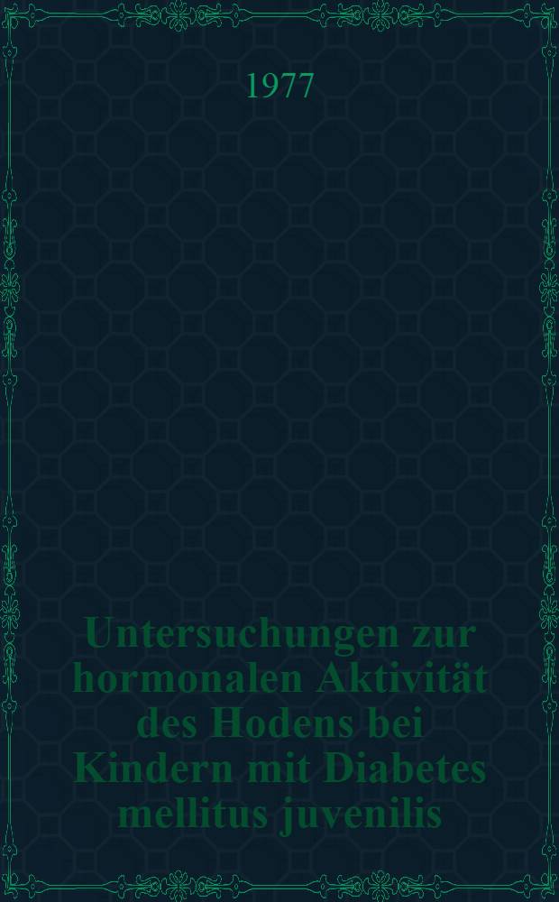 Untersuchungen zur hormonalen Aktivität des Hodens bei Kindern mit Diabetes mellitus juvenilis : Inaug.-Diss. ... der Med. Fak. der ... Univ. zu Tübingen