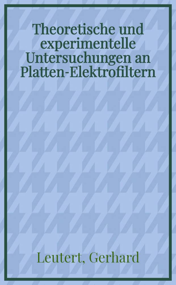 Theoretische und experimentelle Untersuchungen an Platten-Elektrofiltern : Abh. ... der Eidgenössischen techn. Hochsch. Zürich