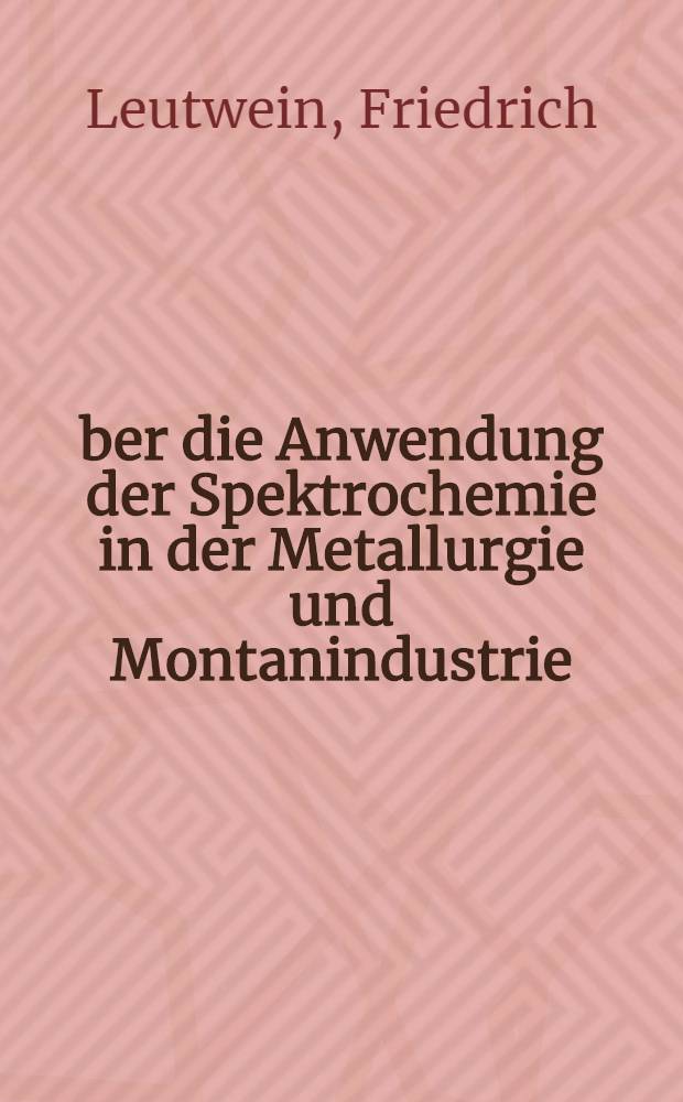 Über die Anwendung der Spektrochemie in der Metallurgie und Montanindustrie