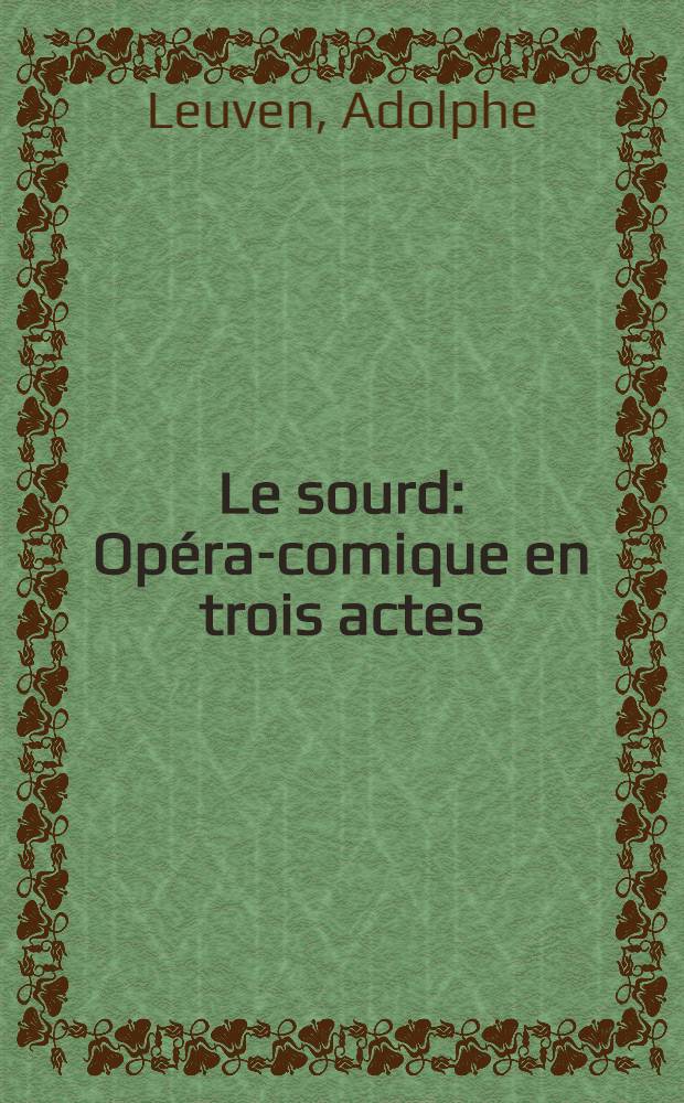 Le sourd : Opéra-comique en trois actes : D'après la pièce de M. Desforges