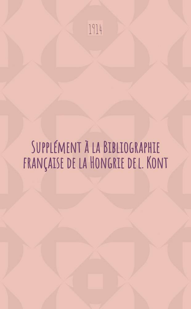 Supplément à la Bibliographie française de la Hongrie de l. Kont