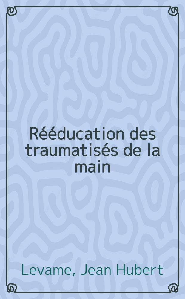 Rééducation des traumatisés de la main