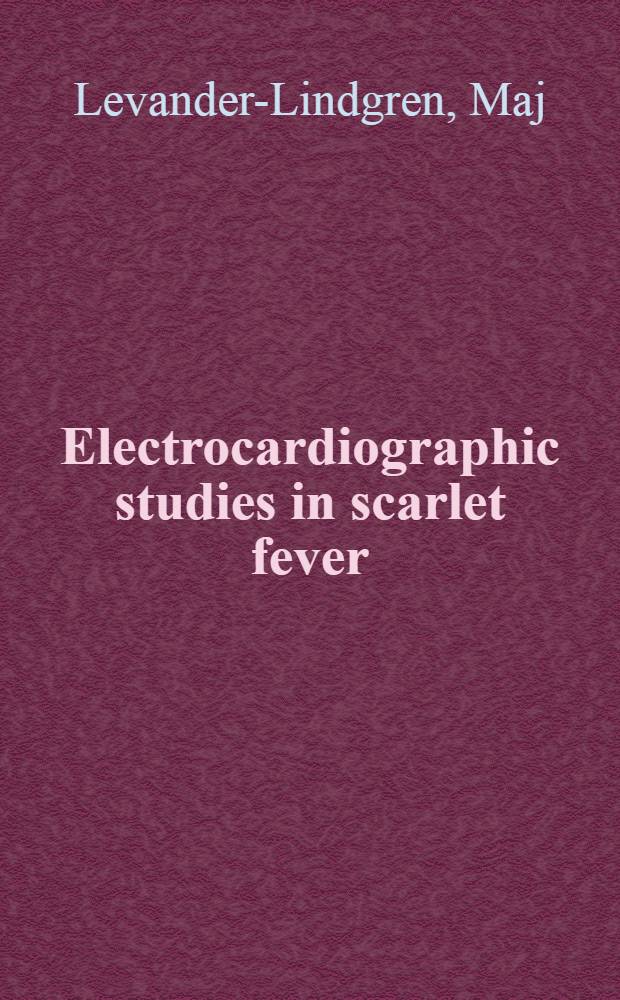 Electrocardiographic studies in scarlet fever : An investigation with special reference to the effect of penicillin treatment