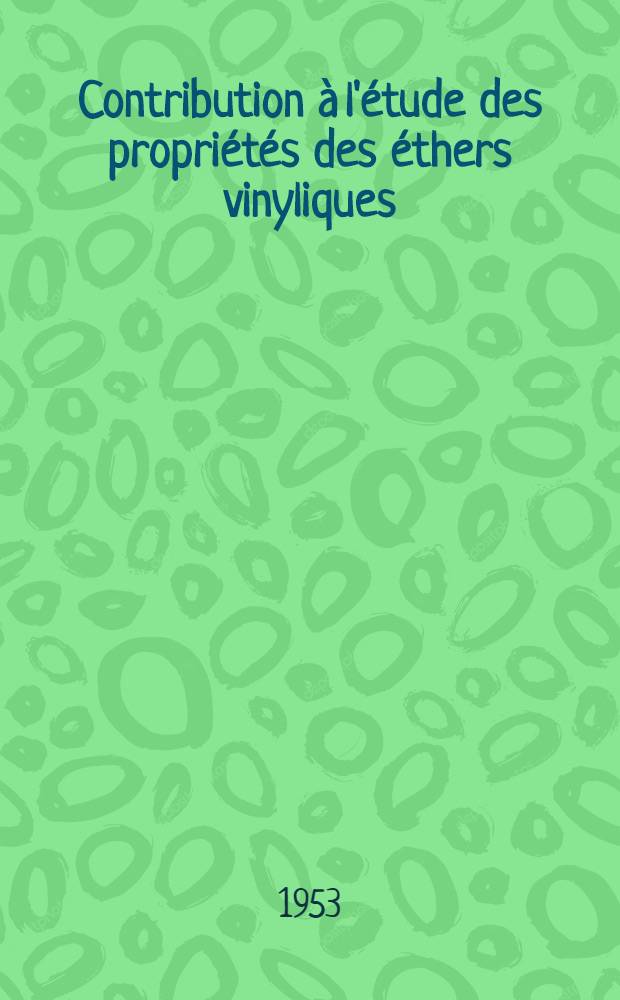 Contribution à l'étude des propriétés des éthers vinyliques: Action des phénols, des acides aliphatiques, du tétrachlorure de carbone et du tétracétate de plomb sur la n-butoxyéthylène: 1-re thèse; Propositions données par la Faculté: 2-e thèse: Thèses présentées à ... l'Univ. de Lille ... / par Marcelle Levas ..