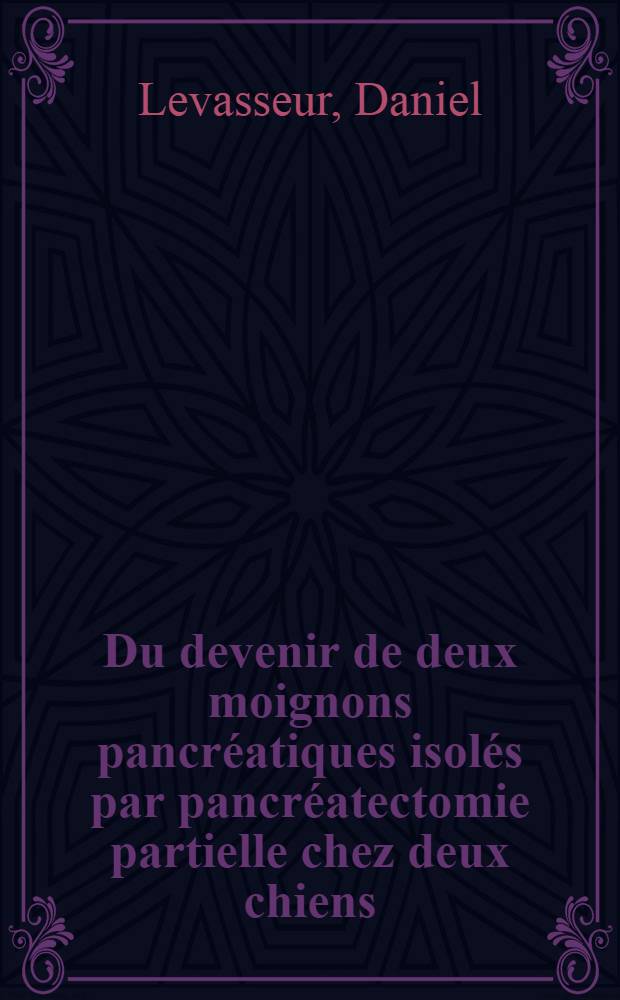 Du devenir de deux moignons pancréatiques isolés par pancréatectomie partielle chez deux chiens : Thèse ..
