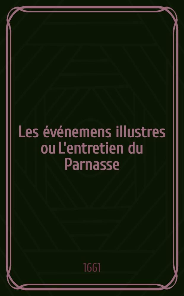 Les &eacute;v&eacute;nemens illustres ou L'entretien du Parnasse