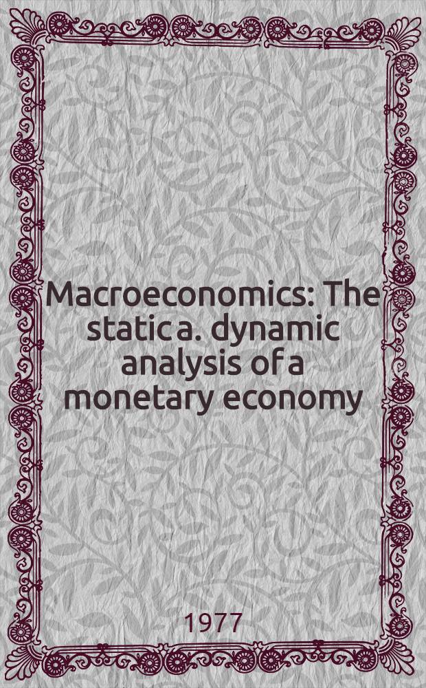 Macroeconomics : The static a. dynamic analysis of a monetary economy