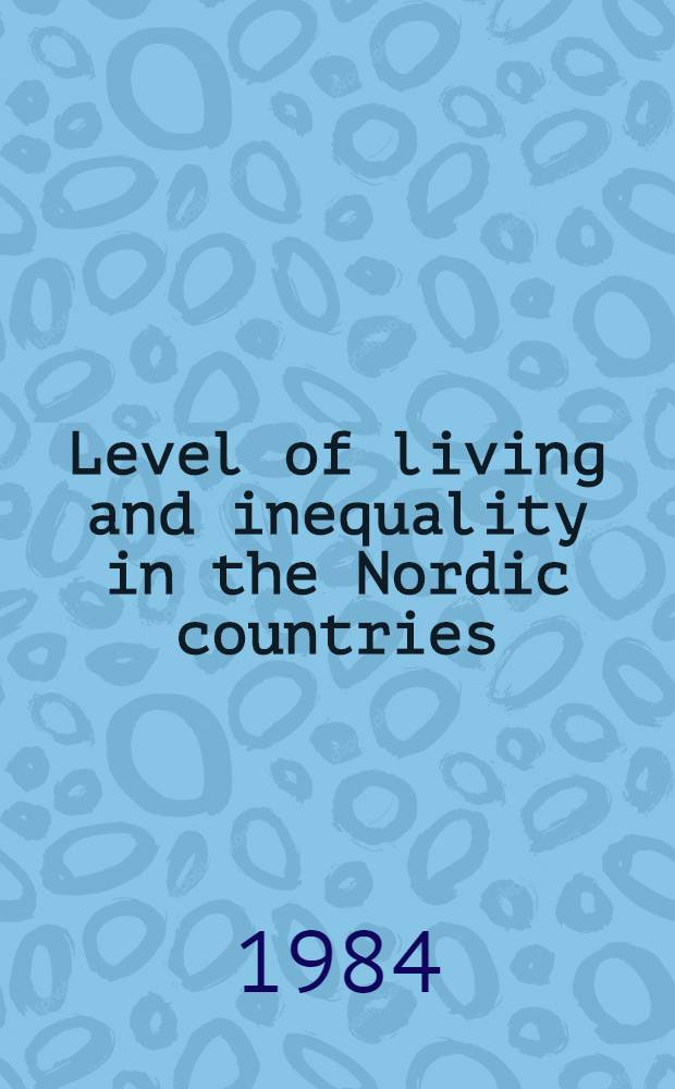 Level of living and inequality in the Nordic countries : Danmark, Finland, Norway, Sweden : A comparative analysis of the Nordic comprehensive surveys