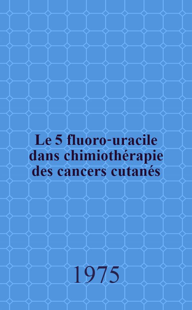 Le 5 fluoro-uracile dans chimiothérapie des cancers cutanés : Thèse