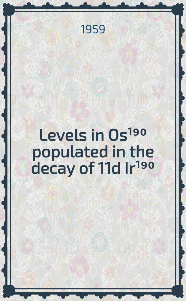 [Levels in Os¹⁹⁰ populated in the decay of 11d Ir¹⁹⁰