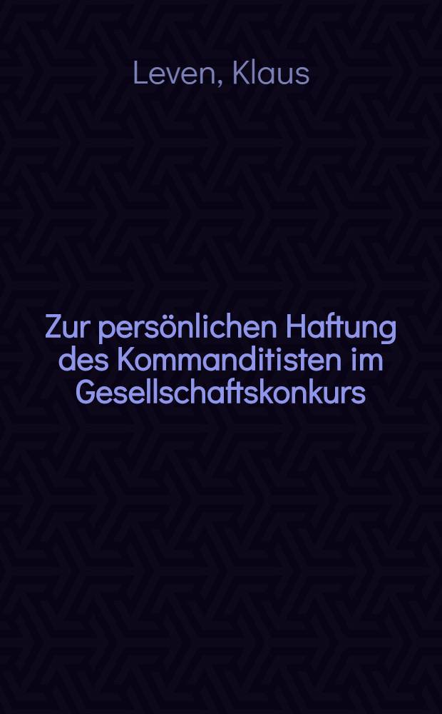 Zur pers&ouml;nlichen Haftung des Kommanditisten im Gesellschaftskonkurs : Inaug.-Diss. ... einer ... Rechtswissenschaftlichen Fakult&auml;t der Univ. zu K&ouml;ln