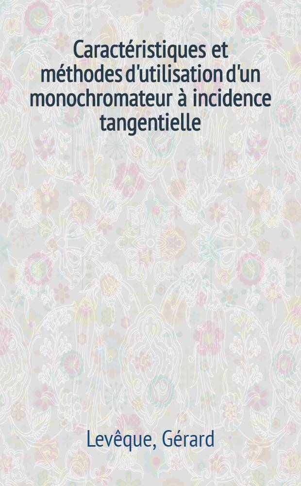 Caract&eacute;ristiques et m&eacute;thodes d'utilisation d'un monochromateur &agrave; incidence tangentielle : Application &agrave; l'&eacute;tude optique de GaSb et As entre 15 et 80 eV : Th&egrave;se ..