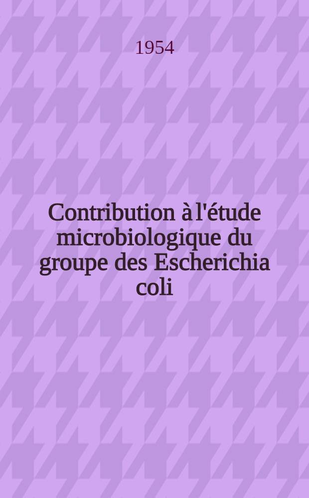 Contribution à l'étude microbiologique du groupe des Escherichia coli : Leur rôle dans l'étiologie et l'évolution des gastro-entérites infantiles : Thèse ..