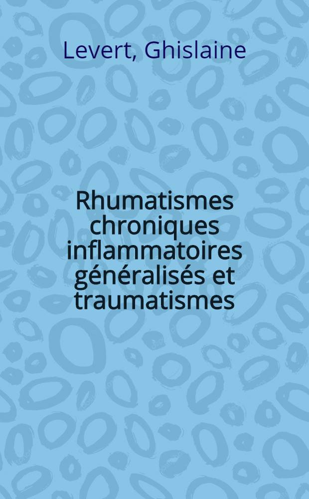 Rhumatismes chroniques inflammatoires généralisés et traumatismes : Quelques réflexions médico-légales à propos de trois observations personnelles : Thèse ..