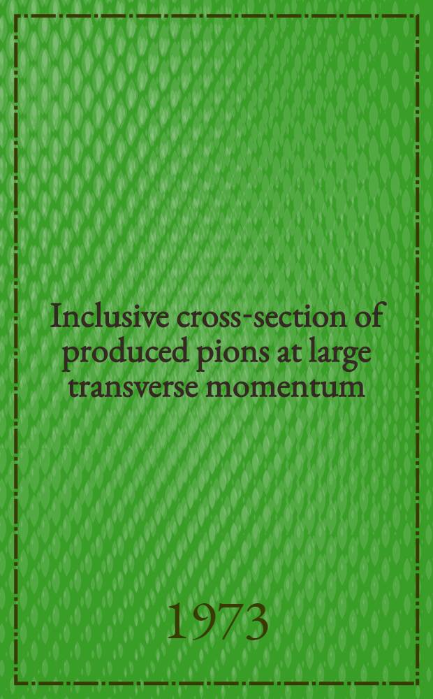 Inclusive cross-section of produced pions at large transverse momentum